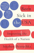 Born Sick in the USA: Improving the Health of a Nation - Hardcover