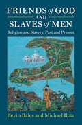 Friends of God and Slaves of Men: Religion and Slavery, Past and Present - Hardcover