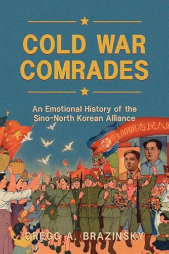 Cold War Comrades: An Emotional History of the Sino-North Korean Alliance - Hardcover