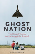 Ghost Nation: The Story of Taiwan and Its Struggle for Survival - Hardcover