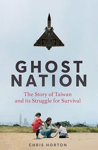Ghost Nation: The Story of Taiwan and Its Struggle for Survival - Hardcover