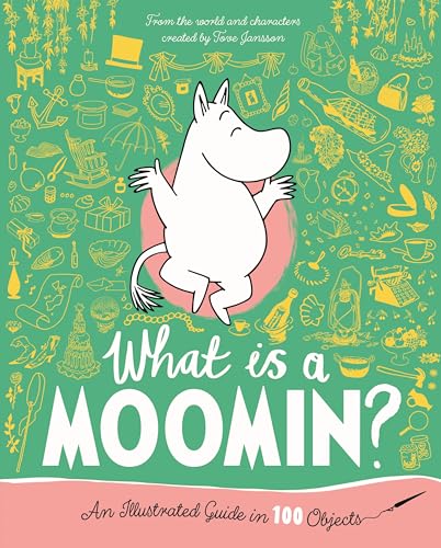 What Is a Moomin? an Illustrated Guide in 100 Objects - Hardcover