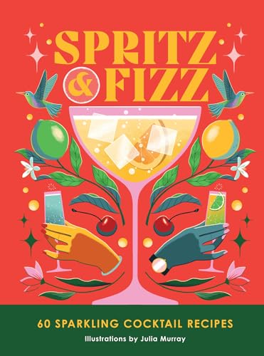 Spritz and Fizz: 60 Cocktail Recipes to Pop the Bubbles - Hardcover