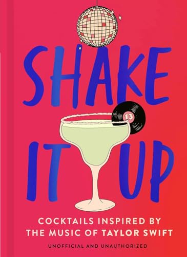 Shake It Up: Delicious Cocktails Inspired by the Music of Taylor Swift - Hardcover