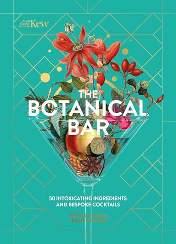 The Botanical Bar: 50 Intoxicating Ingredients and Bespoke Cocktails - Hardcover