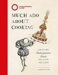 Much ADO about Cooking: Delicious Shakespearean Feasts for Every Occasion - Hardcover