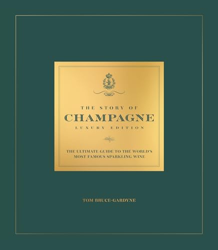 The Story of Champagne Luxury Edition: The Ultimate Guide to the World's Most Famous Sparkling Wine - Hardcover