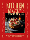 Kitchen Magic: Over 65 Enchanting Recipes and Rituals for a Cozy, Witchy Kitchen - Hardcover