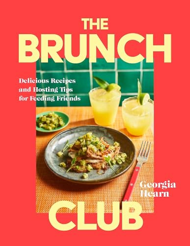 The Brunch Club: Delicious Recipes and Hosting Tips for Feeding Friends - Hardcover
