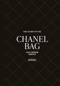 The Story of the Chanel Bag: Timeless. Elegant. Iconic. - Hardcover