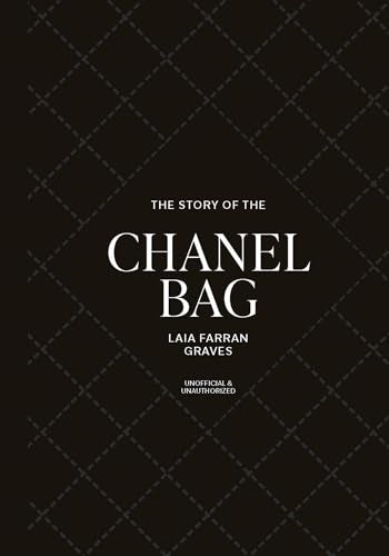 The Story of the Chanel Bag: Timeless. Elegant. Iconic. - Hardcover