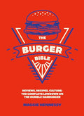 The Burger Bible: Everything You Need to Know about the Humble Hamburger - Hardcover