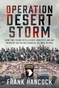 Operation Desert Storm: How Two Young Intelligence Analysts and an Infantry Battalion Changed the War in Iraq - Hardcover