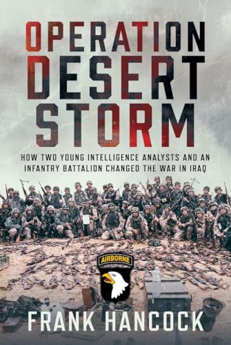 Operation Desert Storm: How Two Young Intelligence Analysts and an Infantry Battalion Changed the War in Iraq - Hardcover