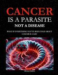 Cancer Is a Parasite, Not A Disease: What If Everything You've Been Told About Cancer Is a Lie?: Alternative Cancer Treatment and Parasite Cleanse Boo - Paperback