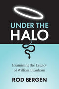 Under The Halo: Examining the Legacy of William Branham - Paperback