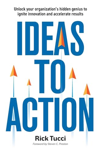 Ideas to Action: Unlock your organization's hidden genius to ignite innovation and accelerate results - Paperback