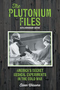 The Plutonium Files: America's Secret Medical Experiments in the Cold War - Paperback