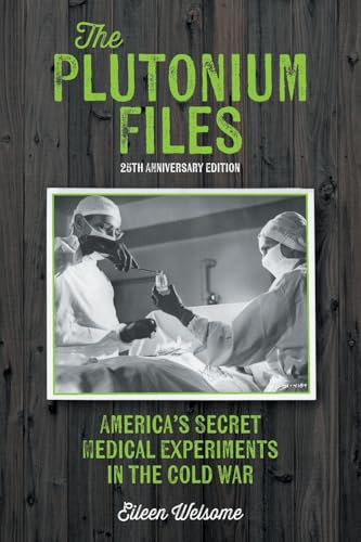 The Plutonium Files: America's Secret Medical Experiments in the Cold War - Paperback