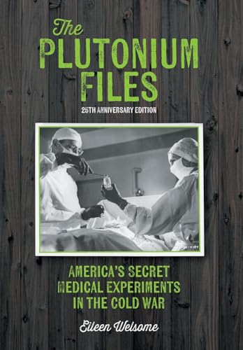 The Plutonium Files: America's Secret Medical Experiments in the Cold War - Hardcover