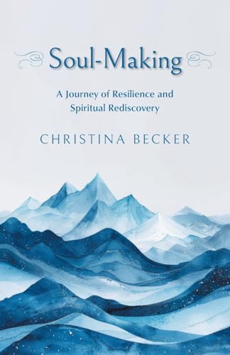 Soul-Making: A Journey of Resilience and Spiritual Rediscovery - Paperback