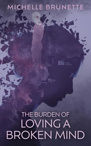 The Burden of Loving a Broken Mind - Paperback