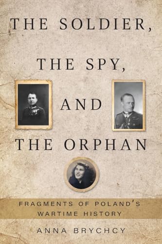 The Soldier, the Spy, and the Orphan: Fragments of Poland's Wartime History - Paperback