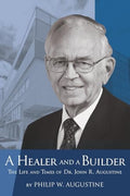 A Healer and a Builder: The Life and Times of Dr. John R. Augustine - Paperback