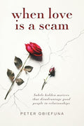 When Love Is a Scam: Subtle Hidden Motives That Disadvantage Good People in Relationships - Paperback