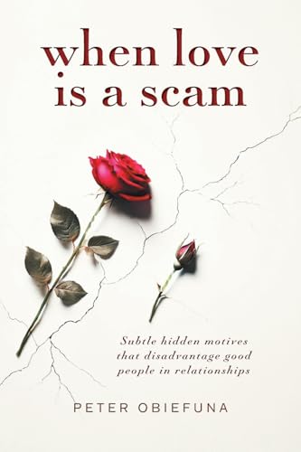 When Love Is a Scam: Subtle Hidden Motives That Disadvantage Good People in Relationships - Paperback