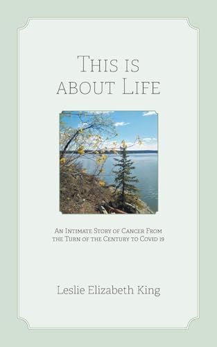 This Is About Life: An Intimate Story of Cancer From the Turn of the Century to Covid 19 - Paperback