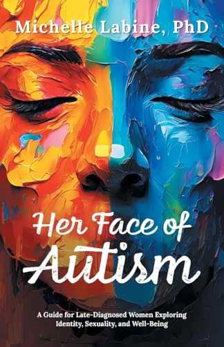 Her Face of Autism: A Guide for Late-Diagnosed Women Exploring Identity, Sexuality, and Well-Being - Paperback