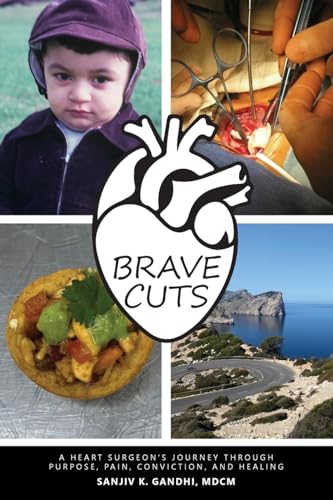Brave Cuts: A Heart Surgeon's Journey through Purpose, Pain, Conviction, and Healing - Paperback