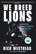 We Breed Lions: Confronting Canada's Troubled Hockey Culture - Hardcover