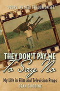 They Don't Pay Me To Say No: My Life in Film and Television Props - Paperback