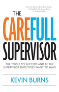 The CareFull Supervisor: The Tools to Succeed and Be the Supervisor Employees Want to Have - Paperback