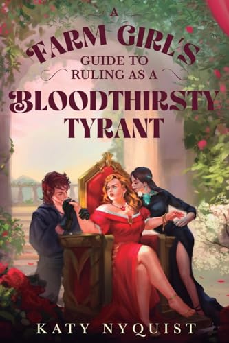 A Farm Girl's Guide to Ruling as a Bloodthirsty Tyrant: An Epic Fantasy Adventure - Paperback