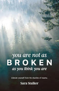 You Are Not As Broken As You Think You Are: Liberate Yourself From The Shackles Of Trauma - Paperback