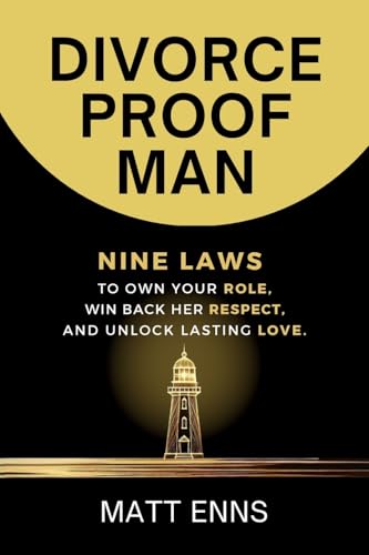 Divorce-Proof Man: Nine Laws to Own Your Role, Win Back Her Respect, And Unlock Lasting Love - Paperback