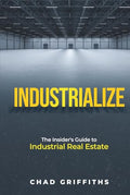 Industrialize: The Insider's Guide to Industrial Real Estate - Hardcover