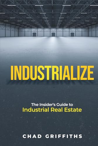 Industrialize: The Insider's Guide to Industrial Real Estate - Hardcover