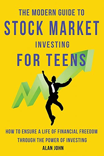 The Modern Guide to Stock Market Investing for Teens: How to Ensure a Life of Financial Freedom Through the Power of Investing. - Paperback