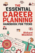 The Essential Career Planning Handbook for Teens: The Ultimate Guide for Teenagers to Plan, Pursue, and Thrive in Their Future Professions - Paperback