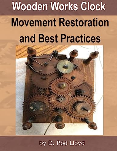 Wooden Works Clock Movement Restoration & Best Practices - Paperback