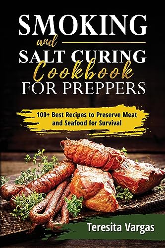 Smoking and Salt Curing Cookbook FOR PREPPERS: 100+ Best Recipes to Preserve Meat and Seafood for Survival - Paperback