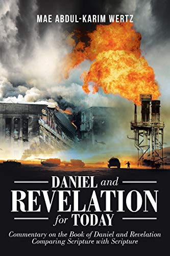 Daniel and Revelation for Today: Commentary on the Book of Daniel and Revelation: Comparing Scripture with Scripture - Paperback