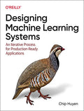 Designing Machine Learning Systems: An Iterative Process for Production-Ready Applications - Paperback