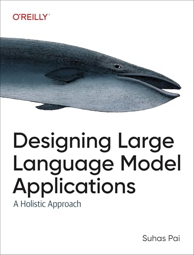 Designing Large Language Model Applications: A Holistic Approach to Llms - Paperback
