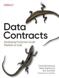 Data Contracts: Developing Production-Grade Pipelines at Scale - Paperback