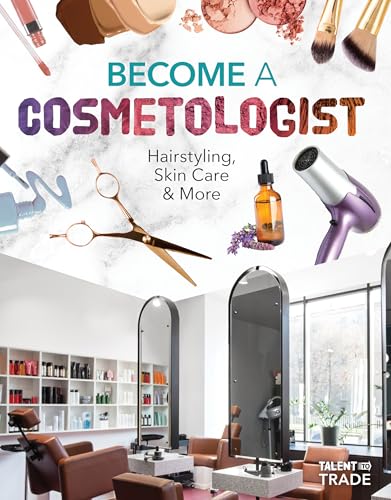 Become a Cosmetologist: Hairstyling, Skin Care & More: Hairstyling, Skin Care & More - Library Binding